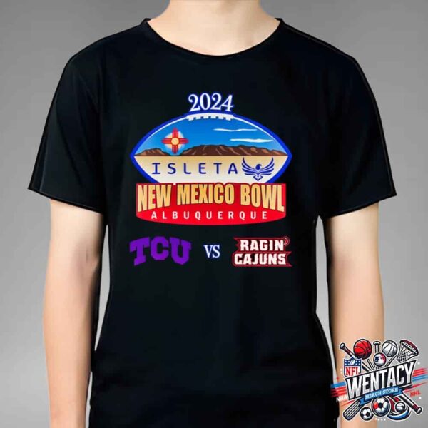 2024 NCAA New Mexico Bowl Albuquerque At College Football Match-Up TCU Horned Frogs And Louisiana Ragin-Cajuns Unisex T-Shirt