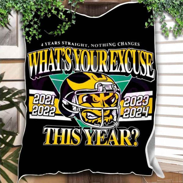 Michigan Wolverines NCAA 4 Year From 2021 To 2024 Staight Nothing Changes Whats Your Excuse This Year Fleece Blanket