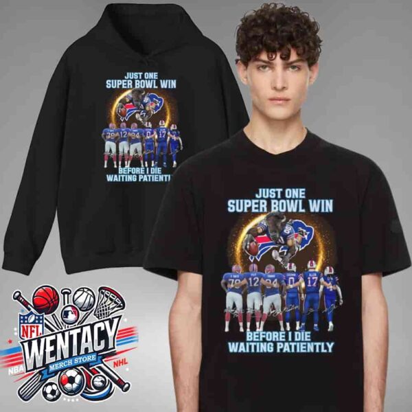 Buffalo Bills NFL Just One Super Bowl Win Before I Die Waiting Patiently Unisex T-Shirt